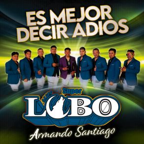 Download track Es Mejor Decir Adios Grupo Super Lobo De Armando Santiago