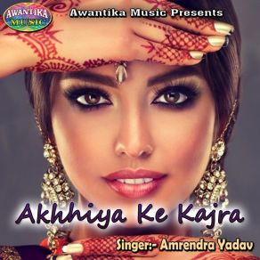 Download track Akhhiya Ke Kajra Amrendra Yadav