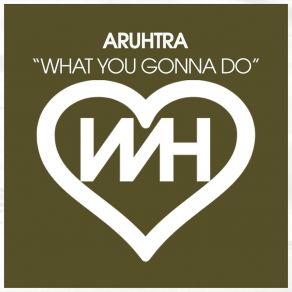 Download track What You Gonna Do (Radio Mix) Aruhtra