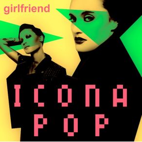 Download track Girlfriend Icona Pop