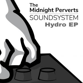 Download track Hydro (4 To The Floor Mix) The Midnight Perverts SoundsystemAndre Salmon