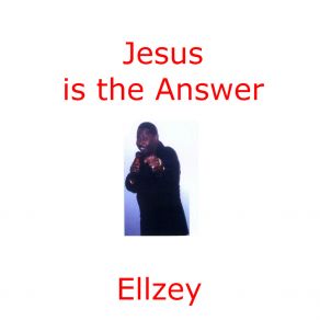 Download track Jesus Is The Answer Ellzey