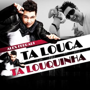 Download track Ta Louca Ta Louquinha Alex Ferrari