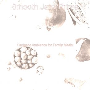 Download track Smooth Jazz Ballad Soundtrack For Family Meals Smooth Jazz Prime