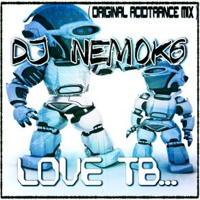 Download track Love TB... (Acid Trance Mix) DJ Nemok6