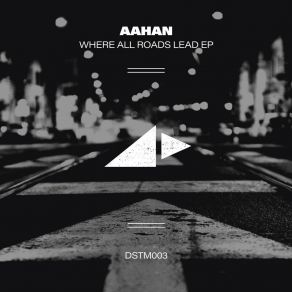 Download track Where All Roads Lead (Original Mix) Aahan