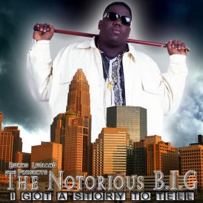 Download track I Got A Story To Tell (Dirty) The Notorious B. I. G.