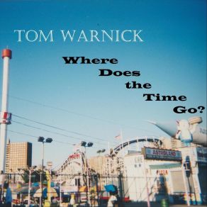 Download track Where Does The Time Go? Tom Warnick