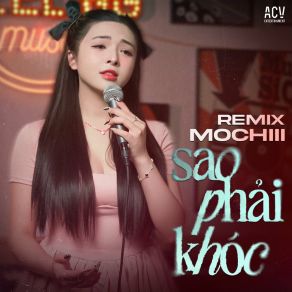 Download track Sao Phải Khóc (Bảo Châu Remix) Mochiii