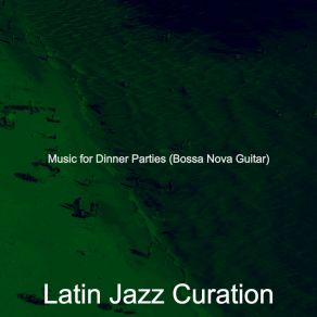 Download track Stylish Moods For Dinner Parties Latin Jazz Curation