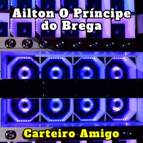 Download track Amor Real Ailton O Príncipe Do Brega