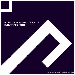 Download track Can't Get You (Original Mix) Burak Harsitlioglu