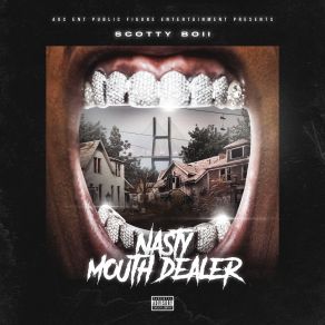 Download track Nasty Mouth Dealer Scotty Boii