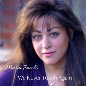 Download track If We Never Touch Again Maria Jacobs