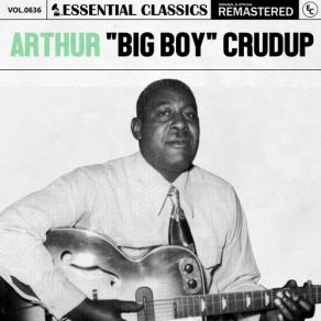 Download track I'm Gonna Dig Myself A Hole (The Worlds In A Tangle) Arthur ''Big Boy'' Crudup