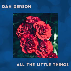 Download track All The Little Things (Acoustic) Dan Derson