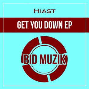 Download track Get You Down (Original Mix) Hiast