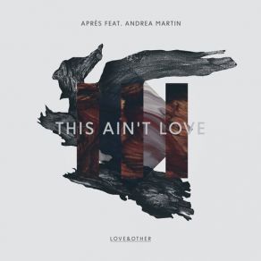 Download track This Ain't Love (Worthy Remix) The Love, Andrea Martin, Apres