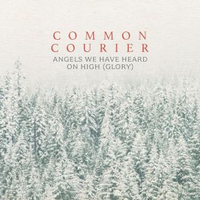 Download track Angels We Have Heard On High (Glory) Common CourierGlory