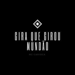 Download track Gira Que Girou Mundão MC Carioca