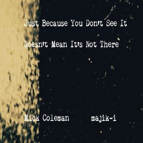 Download track Doesnt Mean Its Not There Mick Coleman