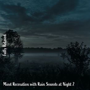 Download track Mind Recreation With Rain Sounds At Night, Pt. 2 Steve Brassel