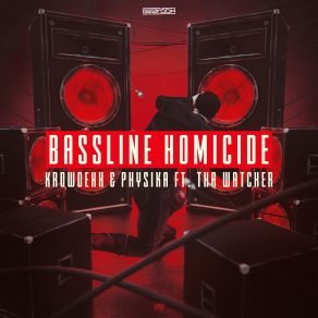 Download track Bassline Homicide (Original Mix) MC Tha Watcher, Krowdexx, Physika