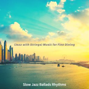 Download track Glorious Moods For Fine Dining Slow Jazz Ballads Rhythms