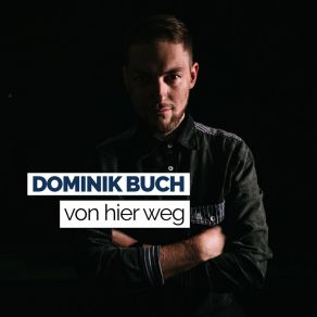 Download track Von Hier Weg (Single Version) Dominik Buch