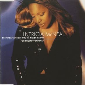 Download track The Greatest Love You'Ll Never Know (Radio Edit) Lutricia McNeal