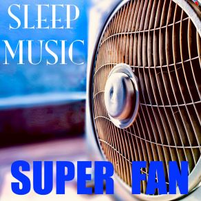 Download track Super Loop Fan Sleep Music