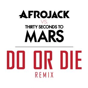 Download track Do Or Die (Club Version) Afrojack, 30 Seconds To Mars