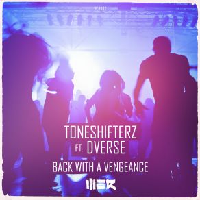 Download track Back With A Vengeance (Edit) Toneshifterz, Dverse