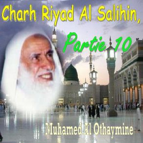 Download track Charh Riyad Al Salihin, Partie 10, Pt. 9 Muhamed Al Othaymine