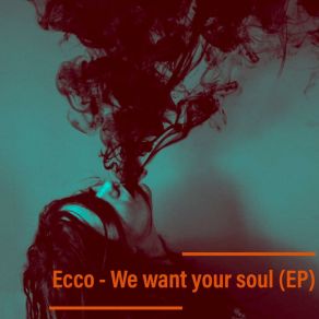 Download track We Want Your Soul Ecco