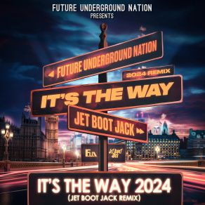 Download track Its The Way 2024 (Jet Boot Jack Mix) Future Underground Nation