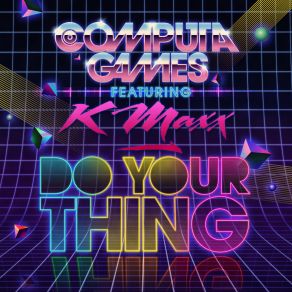 Download track Do Your Thing Computa GamesK-Maxx