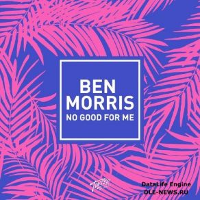 Download track No Good For Me Ben Morris