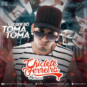 Download track Vai Ser Só Toma Toma Chiclete Ferreira