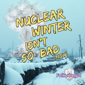 Download track Nuclear Winter Isnt So Bad (Now) Folkvängəl