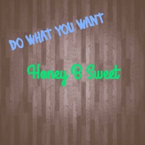 Download track Do What You Want (Edited) Honey -B-Sweet