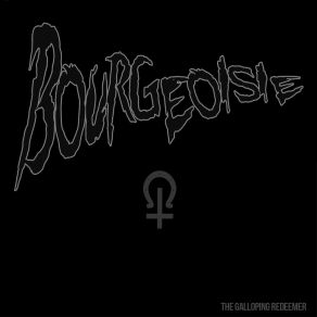 Download track The Galloping Redeemer Bourgeoisie