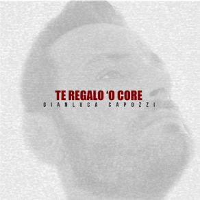 Download track Te Regalo 'o Core Gianluca Capozzi