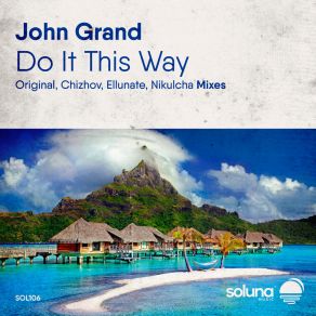 Download track Do It This Way (Ellunate Remix) John GrandEllunate