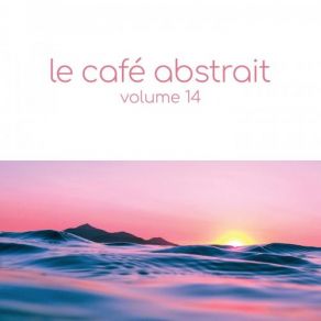 Download track Le Café Abstrait Vol. 14 By Raphaël Marionneau (Continuous Mix, Pt. 1) Raphaël Marionneau