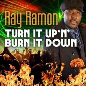 Download track Turn It Up 'N' Burn It Down (Radio Edit) Ray Ramon