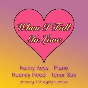 Download track When I Fall In Love Kenny KeysThe Mighty Interlude, Rodney Reed