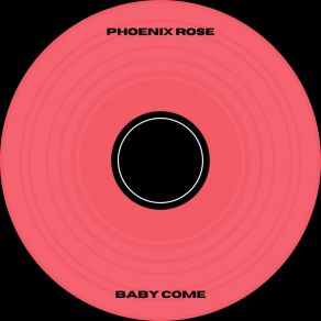 Download track Baby Come (Radio Edit) Phoenix Rose