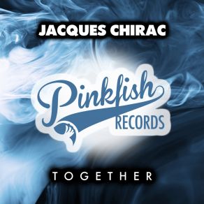 Download track Together (Original Mix) Jacques Chirac