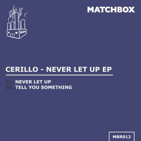 Download track Never Let Up Cerillo